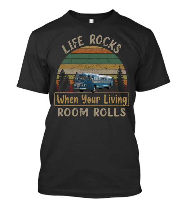 LIFE ROCKS When Your Living ROOM ROLLS Flxible Bus Retro Vintage Camper Adventure T-Shirt