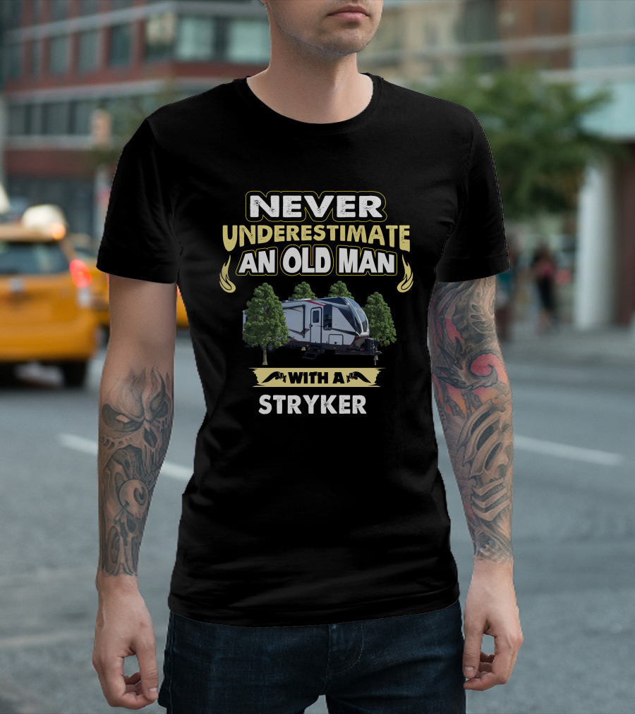 Never Underestimate an Old Man with a Stryker T-Shirt