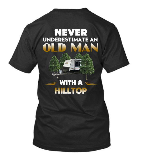 NEVER UNDERESTIMATE AN OLD MAN WITH A HILLTOP T-Shirt