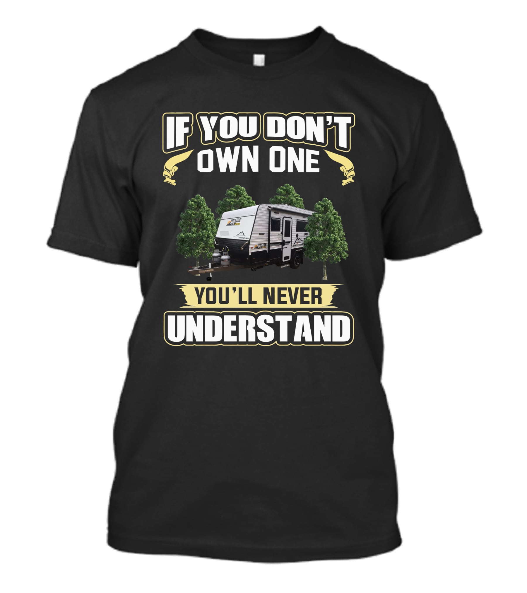 If You Don't Own One You'll Never Understand Hilltop Caravan T-Shirt
