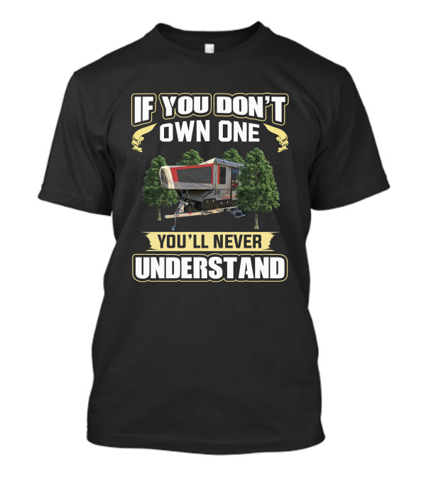 IF YOU DON'T OWN ONE YOU'LL NEVER UNDERSTAND CAMPER TRAILER OUTBACK T-Shirt