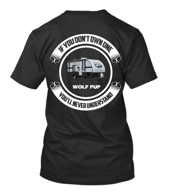 Wolf Pup RV If You Don't Own One You'll Never Understand T-Shirt