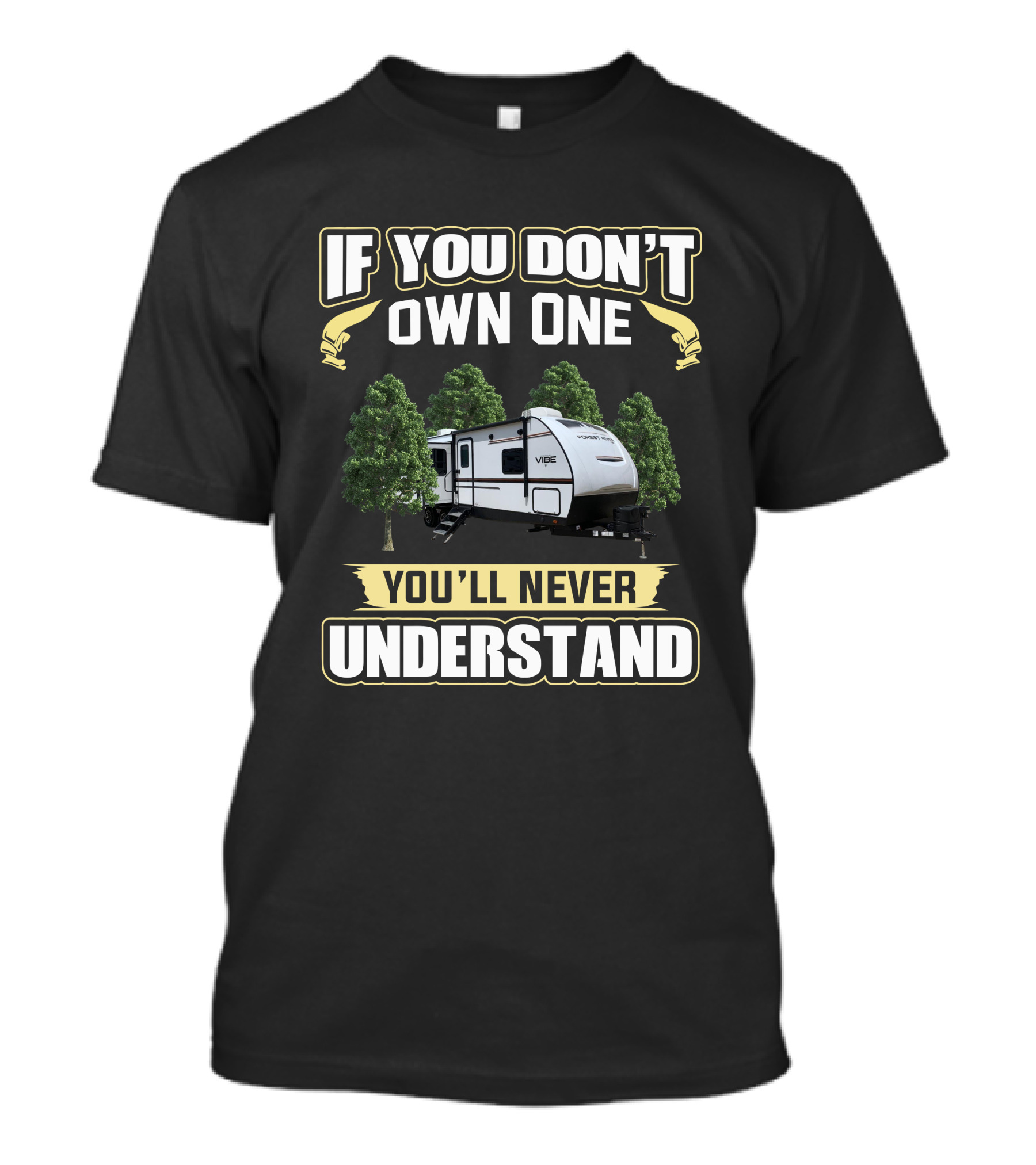 IF YOU DON'T OWN ONE YOU'LL NEVER UNDERSTAND Forest River Vibe 28rl T-Shirt
