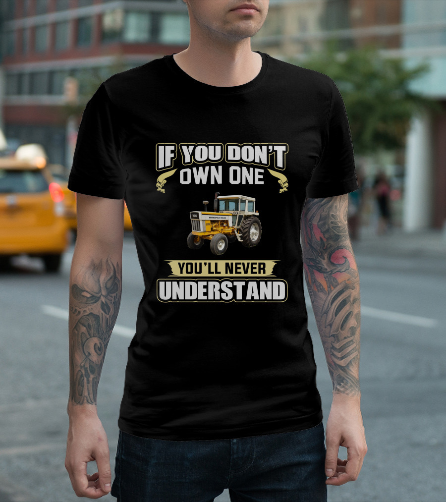 If You Don't Own One You'll Never Understand Minneapolis-Moline 1050 T-Shirt