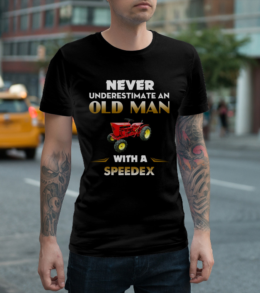 NEVER UNDERESTIMATE AN OLD MAN WITH A SPEEDEX T-Shirt