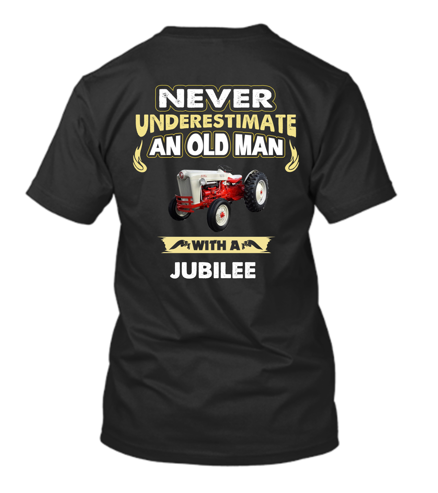 NEVER UNDERESTIMATE AN OLD MAN WITH A FORD JUBILEE T-Shirt