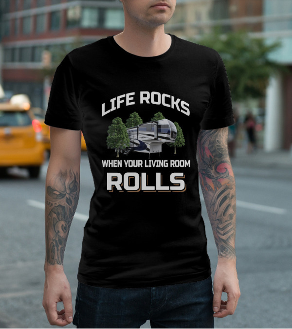 Life Rocks When Your Living Room Rolls Riverstone RV T-Shirt