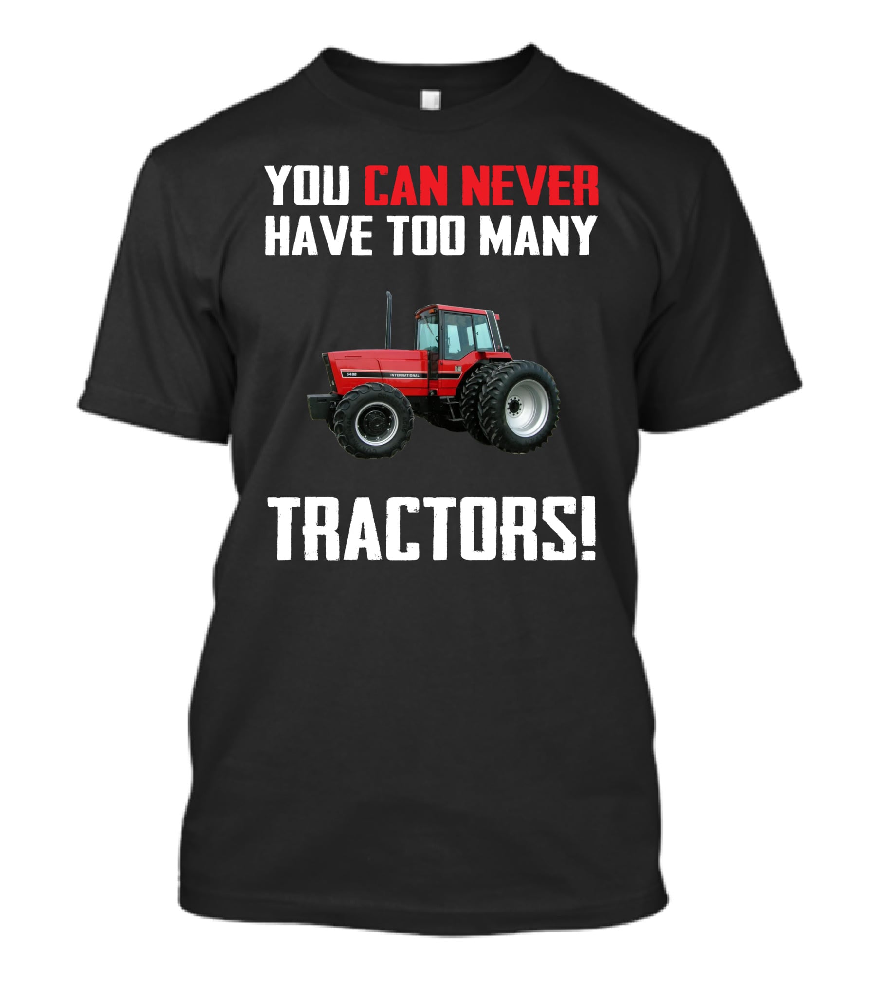 You Can Never Have Too Many Tractors IH 5488 T-Shirt