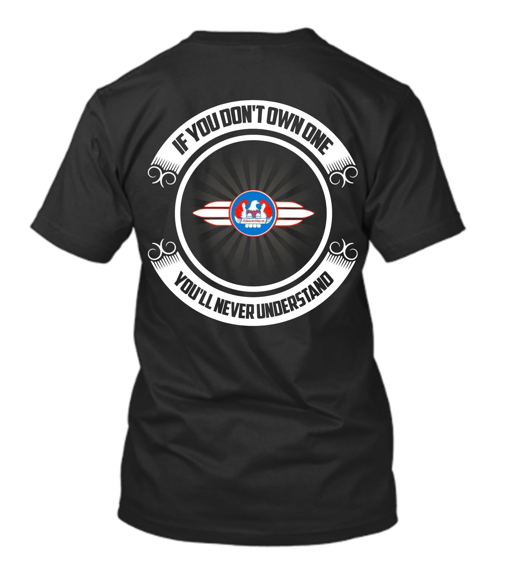 If You Don't Own One You'll Never Understand Speedex T-Shirt