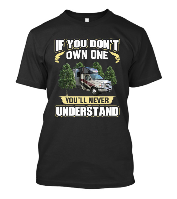 If You Don't Own One You'll Never Understand Coachmen Concord RV T-Shirt