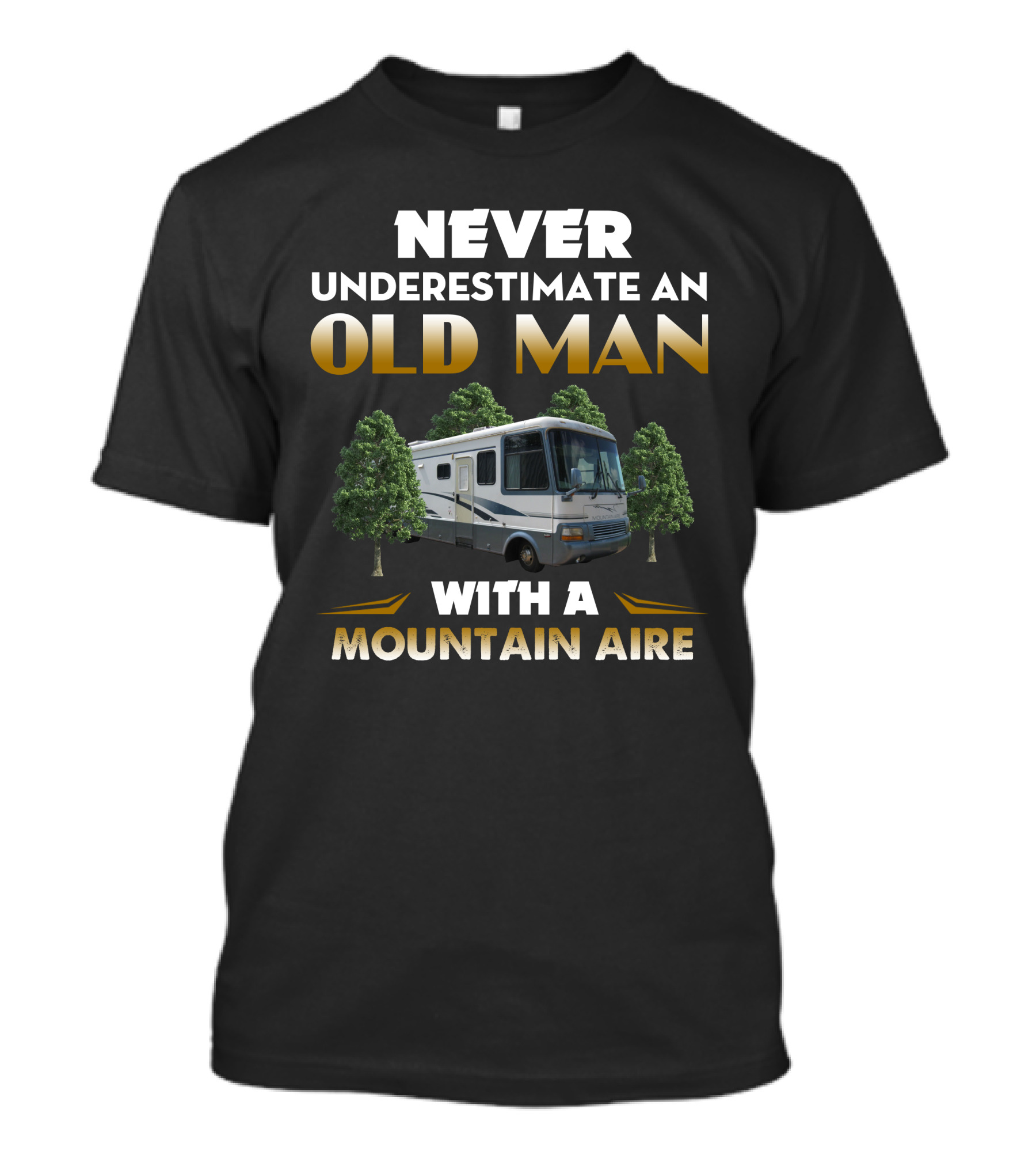 NEVER UNDERESTIMATE AN OLD MAN WITH A MOUNTAIN AIRE T-Shirt