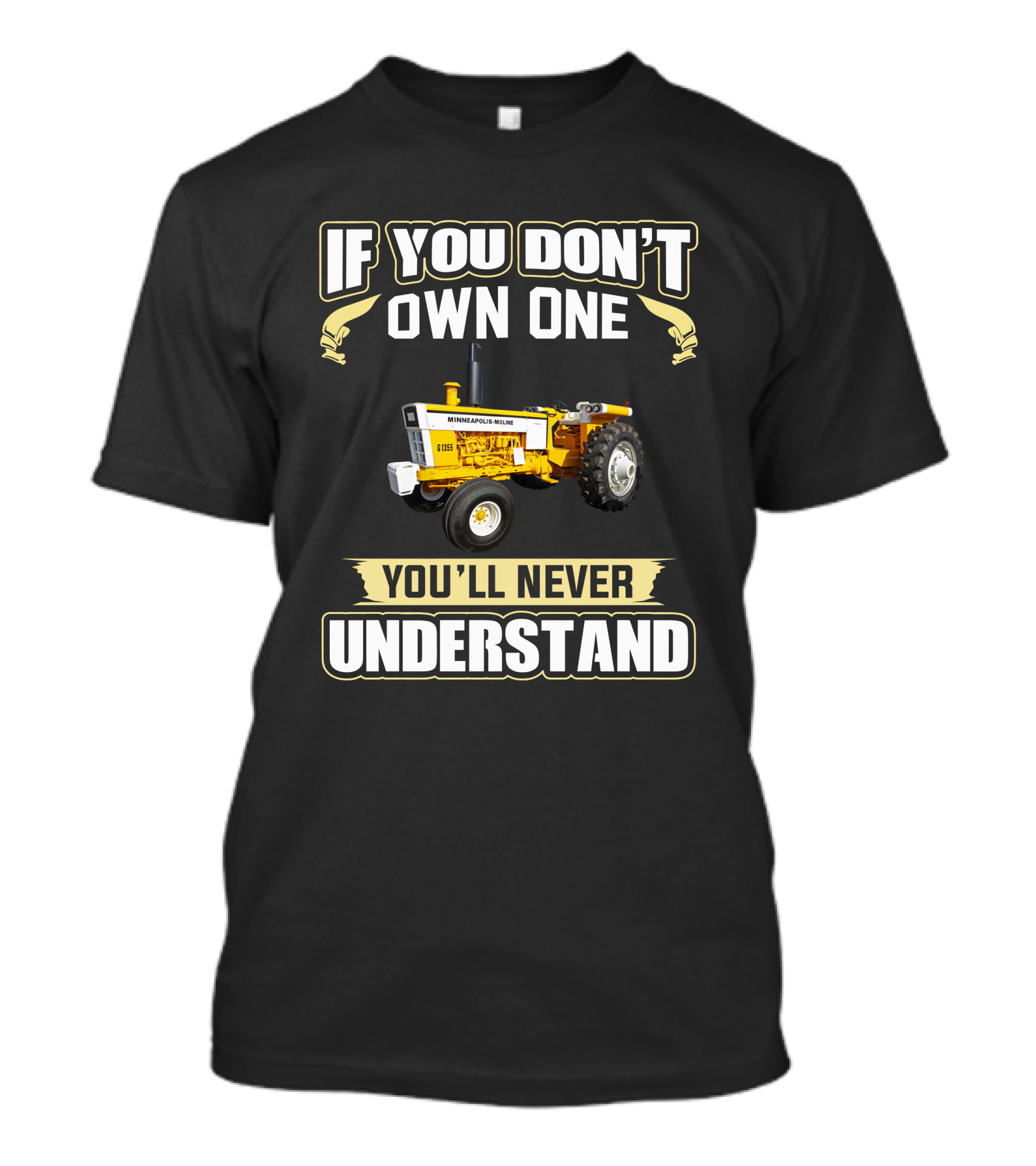 If You Don't Own One You'll Never Understand Minneapolis Moline G 1355 T-Shirt