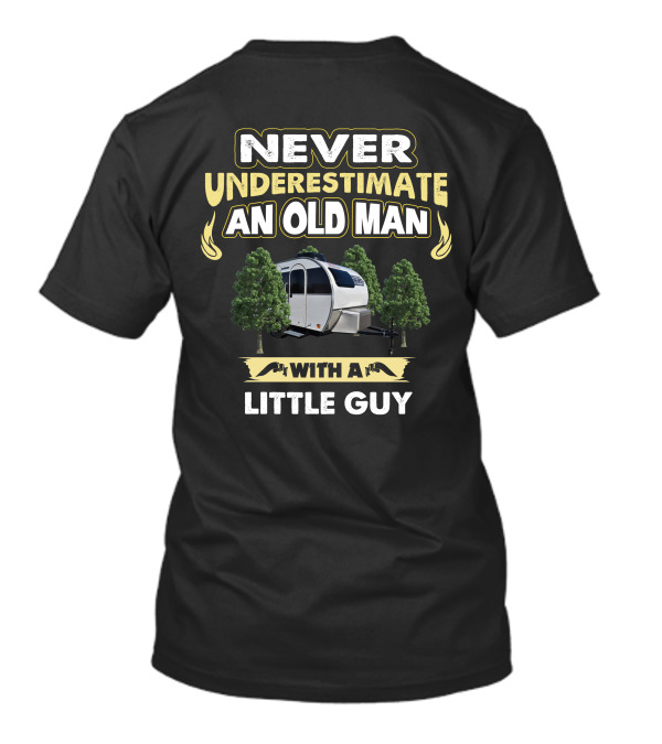 NEVER UNDERESTIMATE AN OLD MAN WITH A LITTLE GUY T-Shirt
