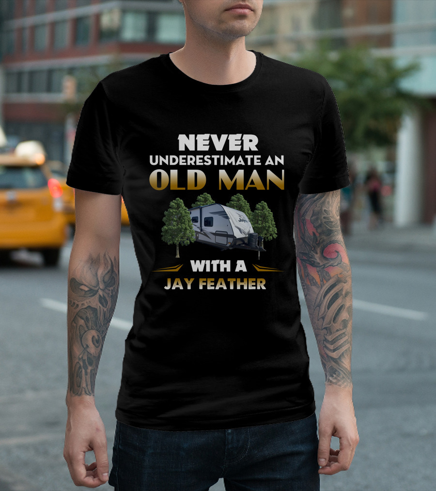 NEVER UNDERESTIMATE AN OLD MAN WITH A JAY FEATHER 25RB T-Shirt