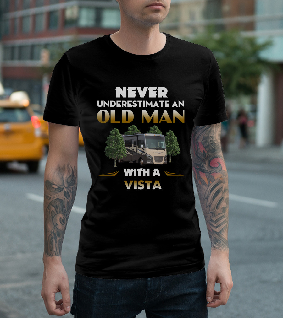 NEVER UNDERESTIMATE AN OLD MAN WITH A WINNEBAGO VISTA T-Shirt