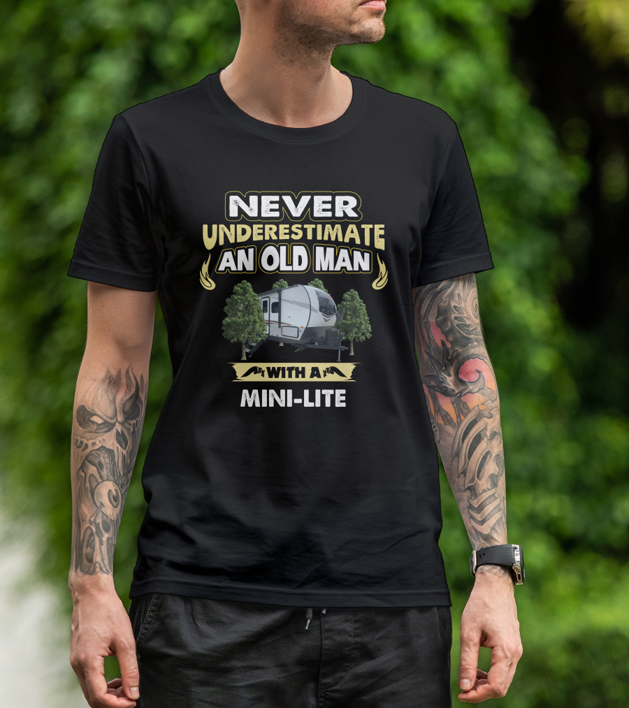 NEVER UNDERESTIMATE AN OLD MAN WITH A MINI-LITE T-Shirt