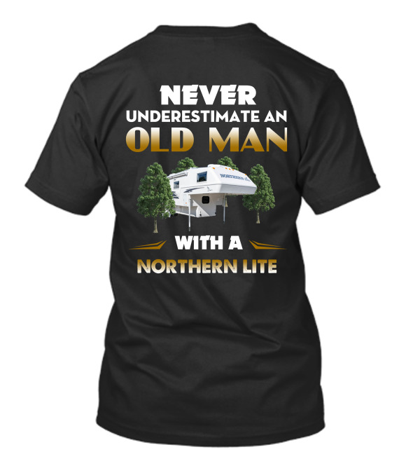 NEVER UNDERESTIMATE AN OLD MAN WITH A NORTHERN LITE CAMPER T-Shirt