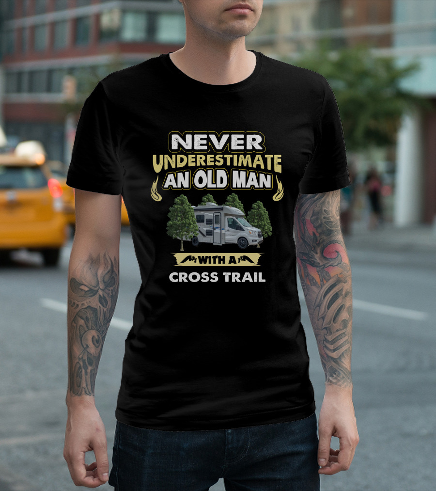 NEVER UNDERESTIMATE AN OLD MAN WITH A CROSS TRAIL T-Shirt