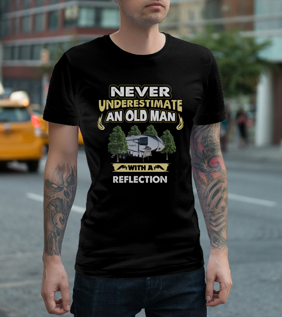 NEVER UNDERESTIMATE AN OLD MAN WITH A REFLECTION 260RD T-Shirt