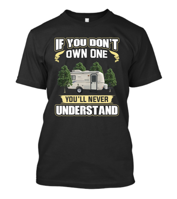 IF YOU DON'T OWN ONE YOU'LL NEVER UNDERSTAND Casita333333 T-Shirt