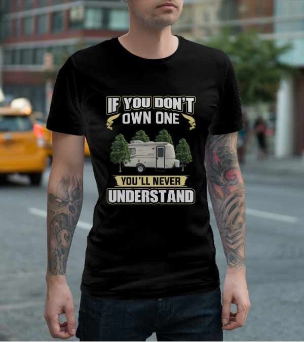 IF YOU DON'T OWN ONE YOU'LL NEVER UNDERSTAND Casita333333 T-Shirt