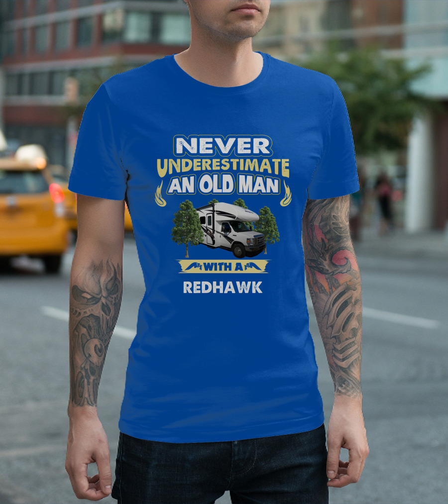 NEVER UNDERESTIMATE AN OLD MAN WITH A REDHAWK T-Shirt