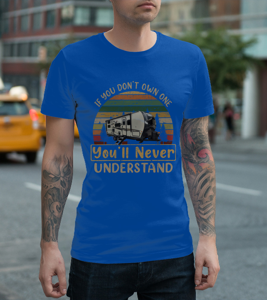 If You Don't Own One You'll Never Understand Mini Lite 2509s Camper T-Shirt