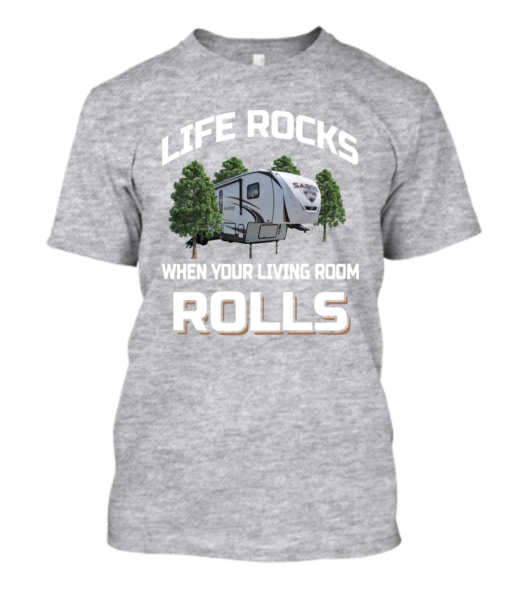LIFE ROCKS WHEN YOUR LIVING ROOM ROLLS SABRE 36BHQ T-Shirt