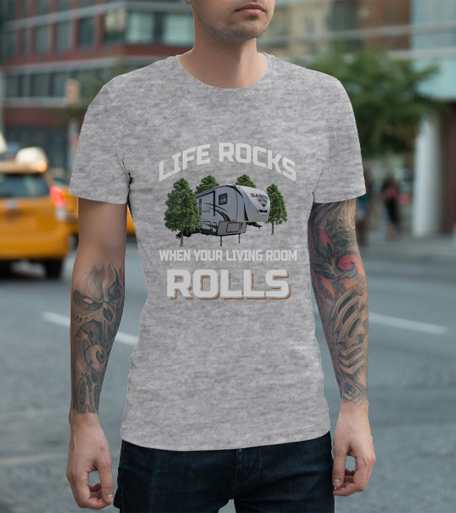 LIFE ROCKS WHEN YOUR LIVING ROOM ROLLS SABRE 36BHQ T-Shirt
