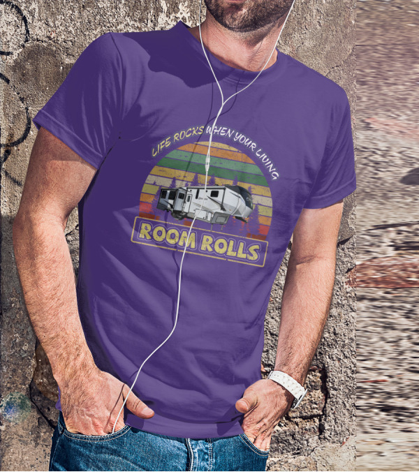 Life Rocks When Your Living Room Rolls Crusader 335RLP T-Shirt