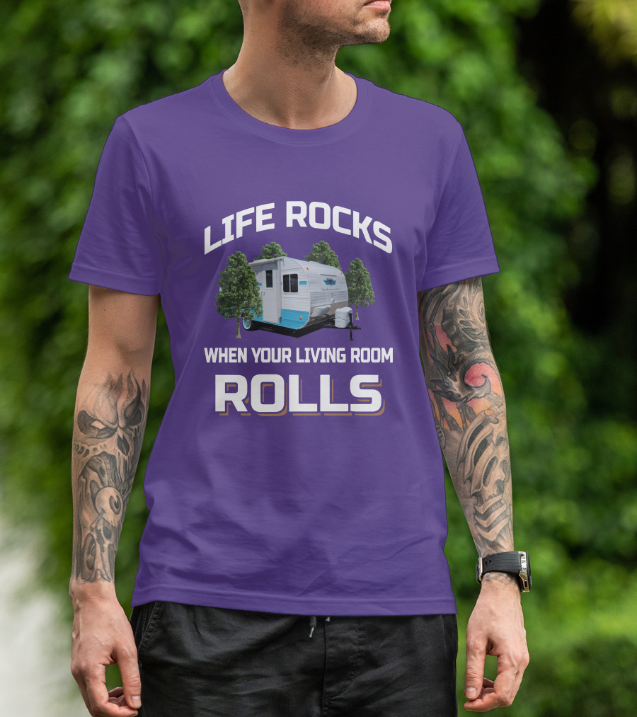 Life Rocks When Your Living Room Rolls Riverside Camper Fun T-Shirt