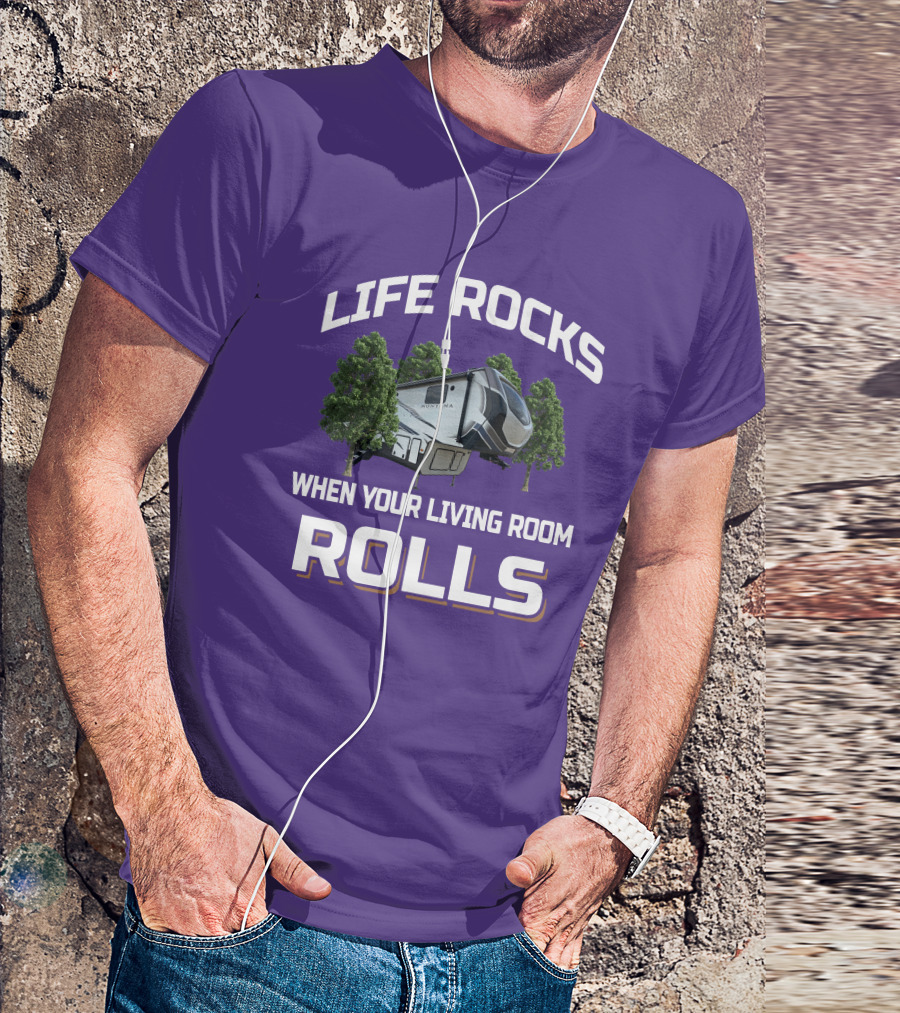 LIFE ROCKS WHEN YOUR LIVING ROOM ROLLS MONTANA RV CAMPER T-Shirt