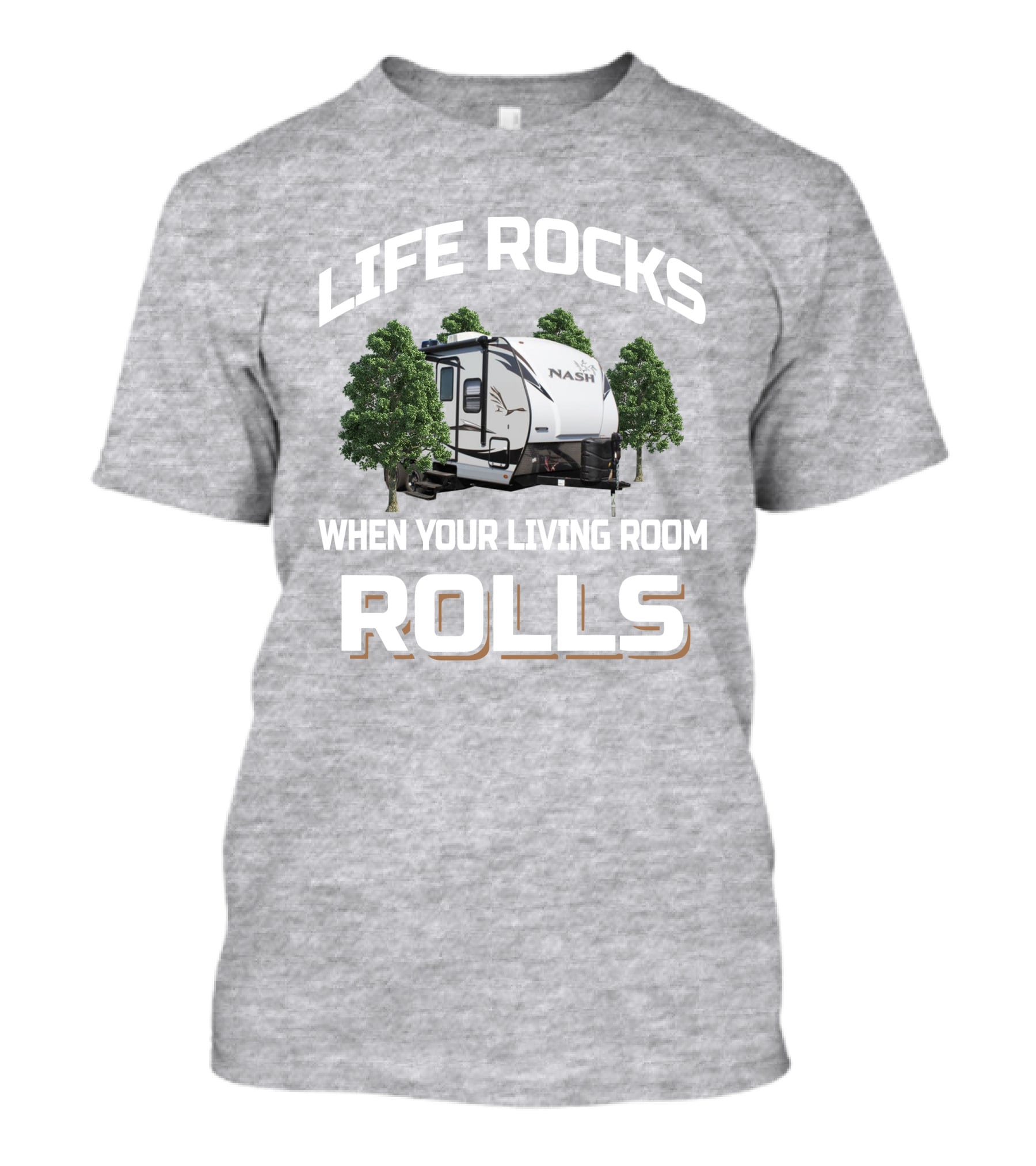LIFE ROCKS WHEN YOUR LIVING ROOM ROLLS NASH RV T-Shirt