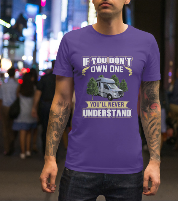 If You Don't Own One You'll Never Understand Tiffin Wayfarer RV T-Shirt