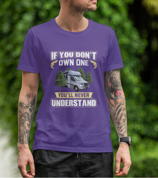If You Don't Own One You'll Never Understand Tiffin Wayfarer RV T-Shirt