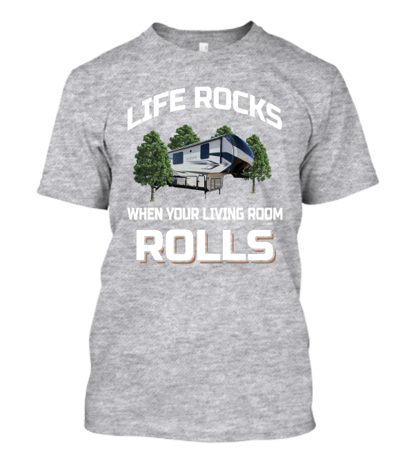 LIFE ROCKS WHEN YOUR LIVING ROOM ROLLS ALPINE RV T-Shirt