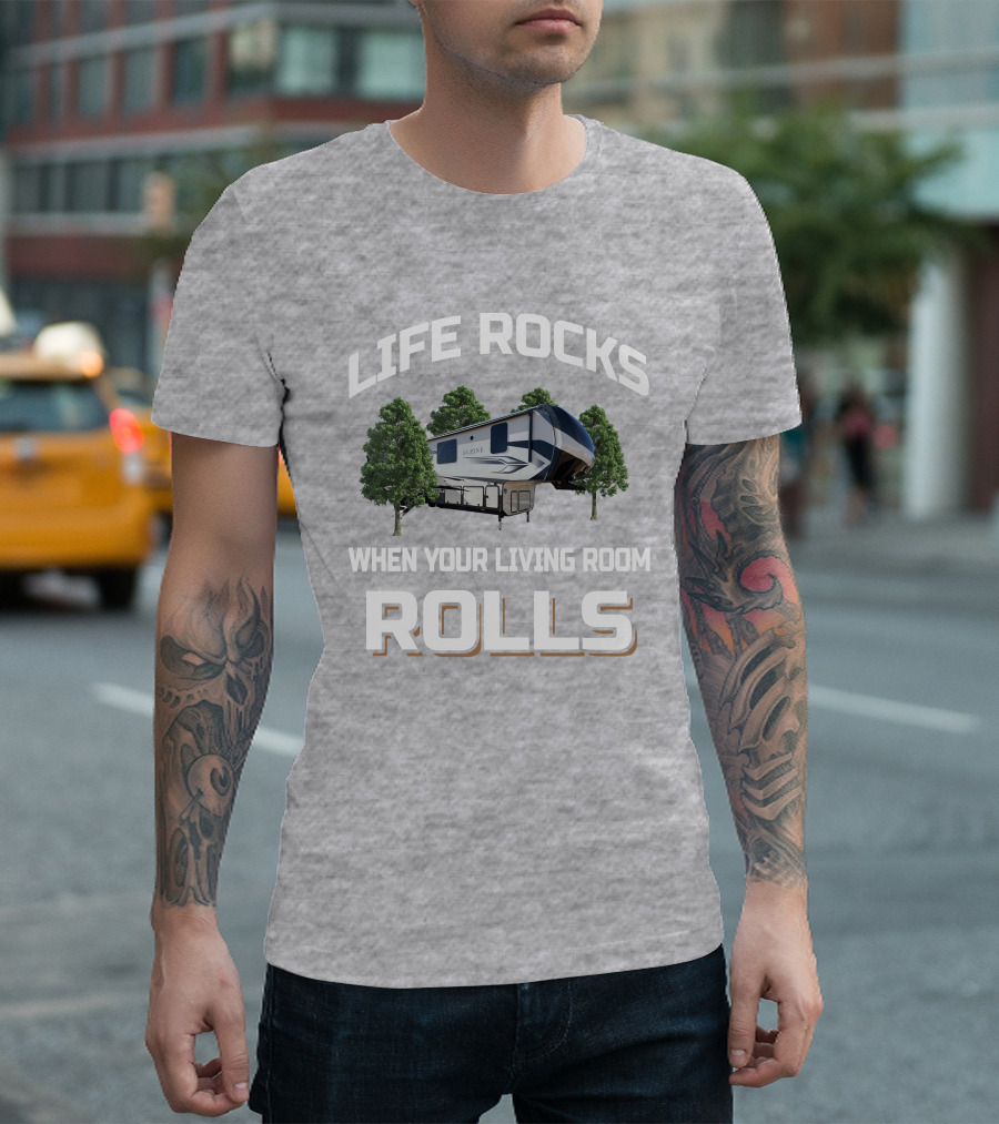 LIFE ROCKS WHEN YOUR LIVING ROOM ROLLS ALPINE RV T-Shirt