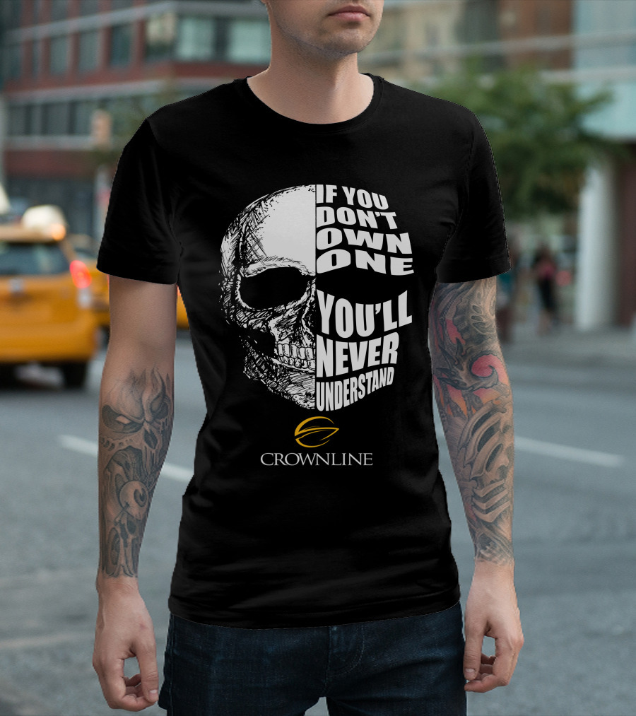 Crownline Boat If You Don't Own One You'll Never Understand T-Shirt