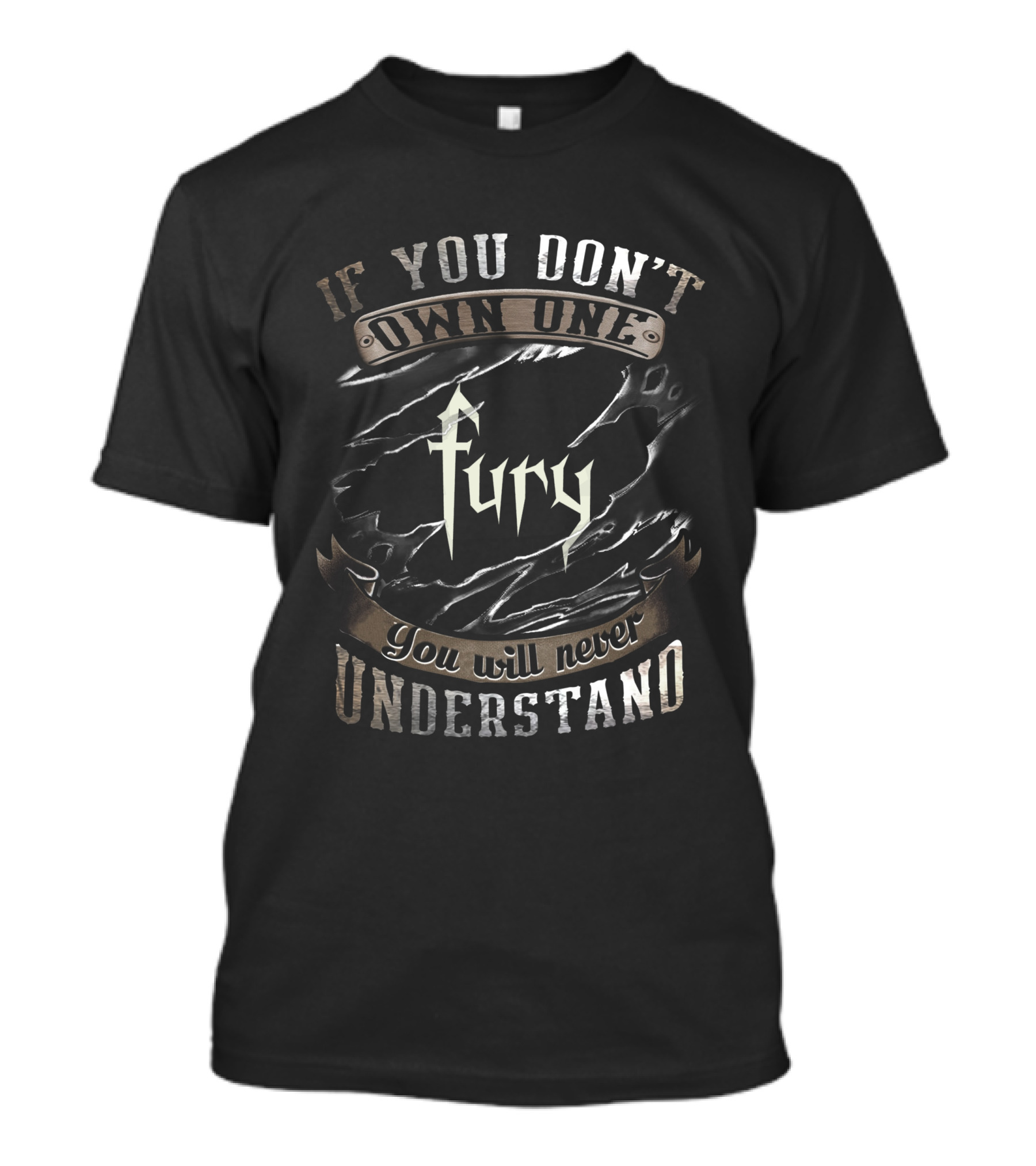 If You Don't Own One Fury You Will Never Understand T-Shirt
