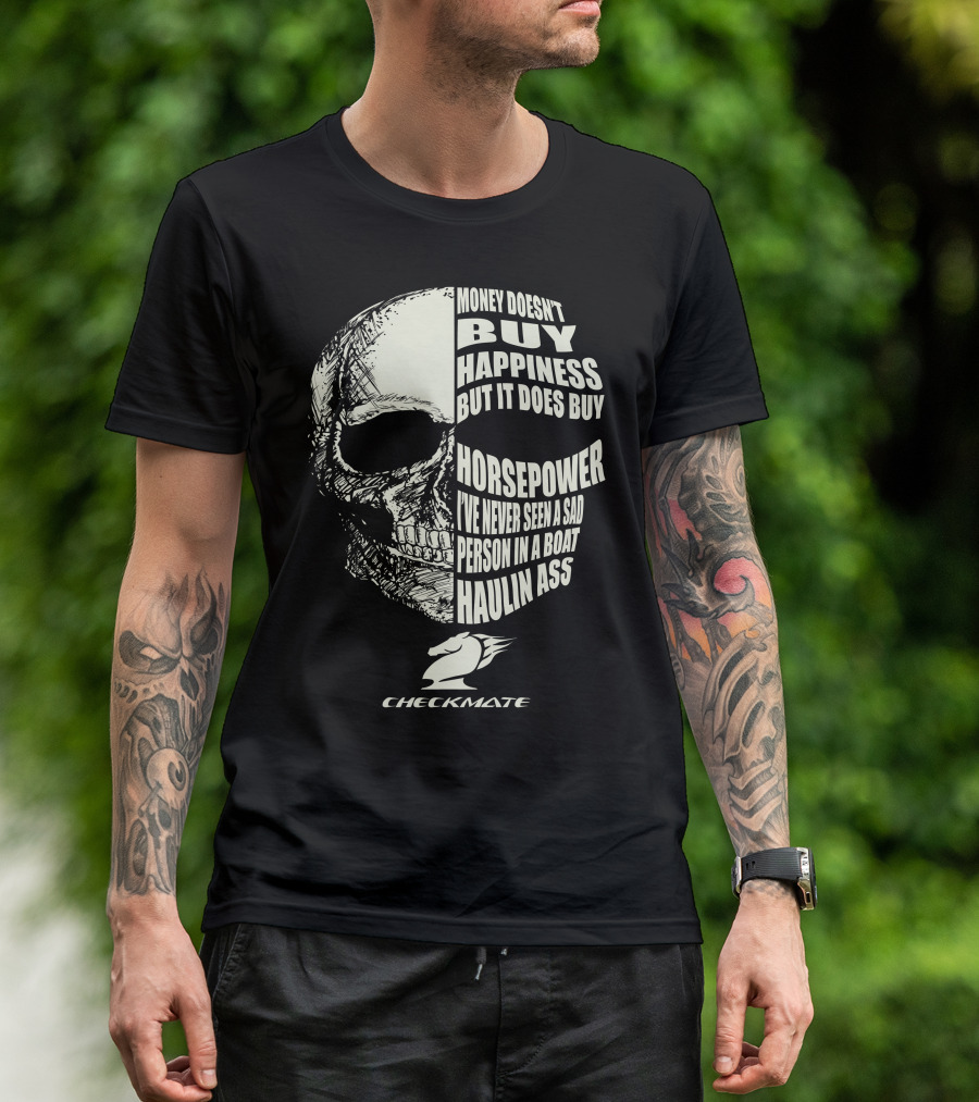 CHECKMATE MONEY DOESN'T BUY HAPPINESS BUT IT DOES BUY HORSEPOWER PERSON IN A BOAT HAULIN ASS T-Shirt