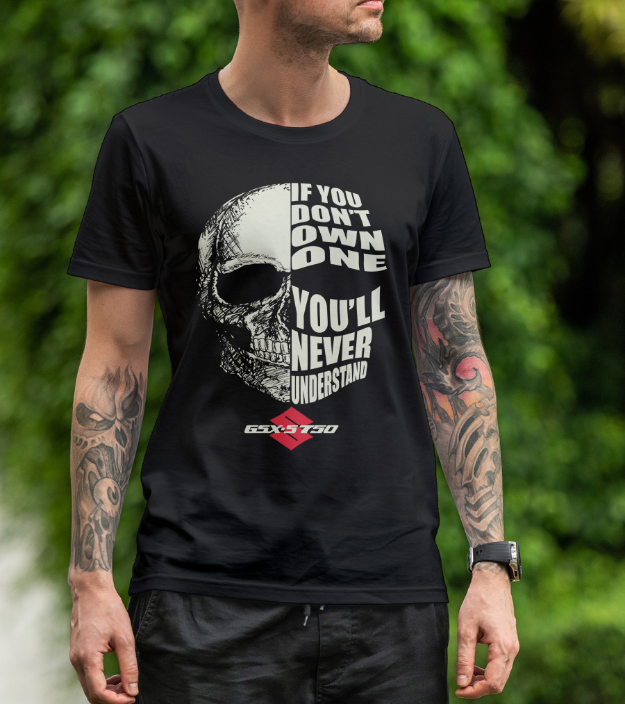 If You Don't Own One You'll Never Understand GSXS750 T-Shirt