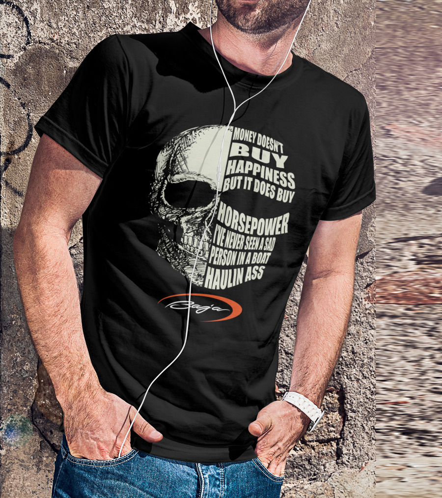 Money Doesn't Buy Happiness But It Does Buy Horsepower I've Never Seen A Sad Person In A Boat Haulin Ass Skull Baja T-Shirt