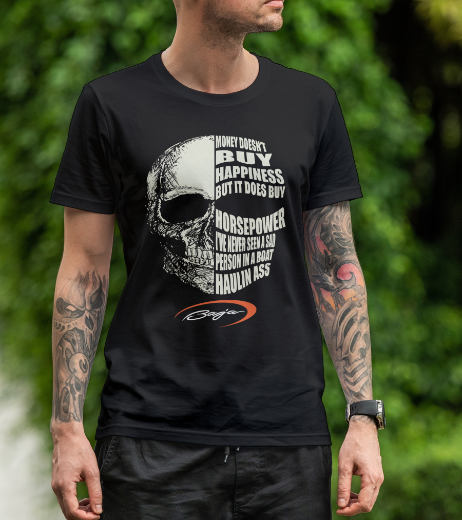 Money Doesn't Buy Happiness But It Does Buy Horsepower I've Never Seen A Sad Person In A Boat Haulin Ass Skull Baja T-Shirt