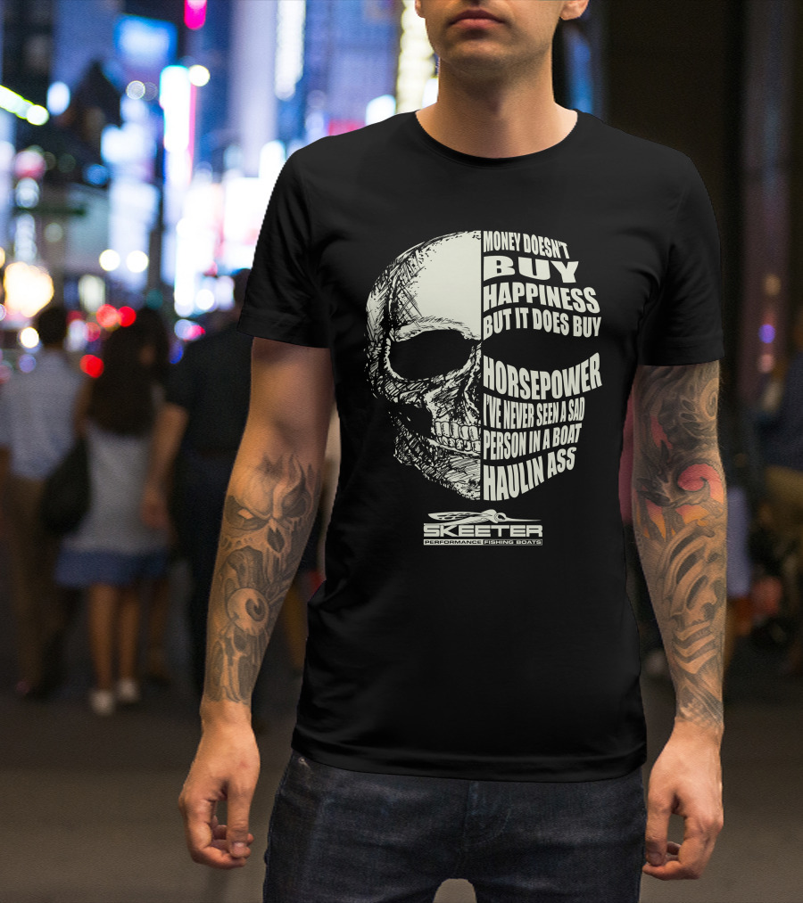 Skeeter Performance Fishing Boats Money Doesn’t Buy Happiness But It Does Buy Horsepower Skull T-Shirt