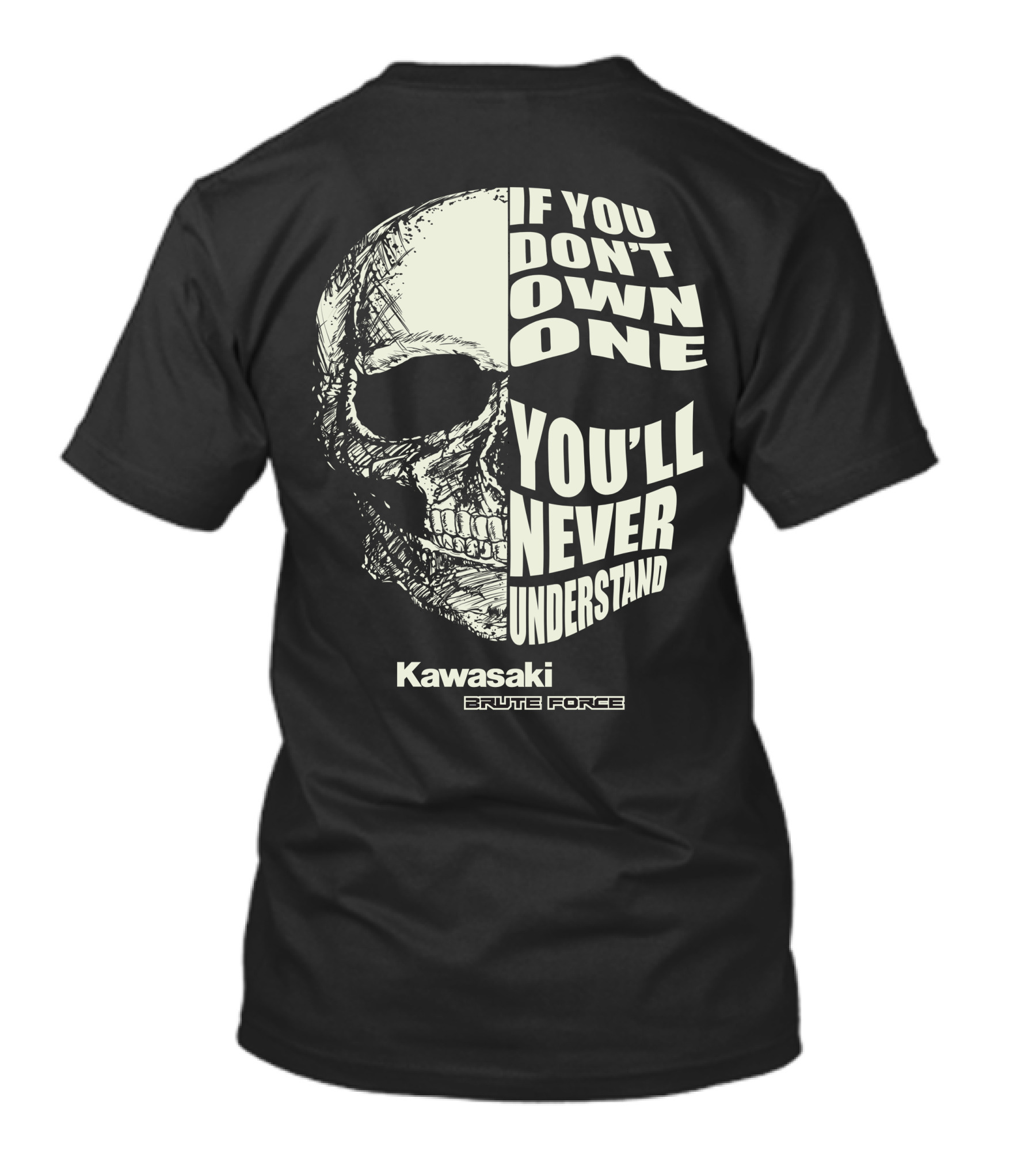 Kawasaki Brute Force If You Don't Own One You'll Never Understand Skull T-Shirt