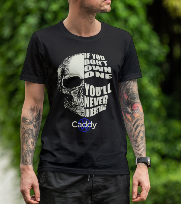 If You Don't Own One You'll Never Understand VW Caddy Skull T-Shirt