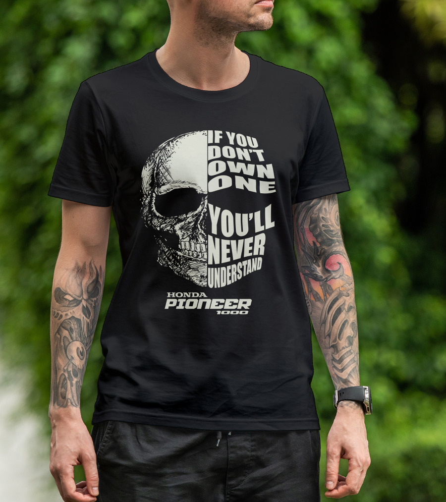 If You Don't Own One You'll Never Understand Honda Pioneer 1000 Skull T-Shirt