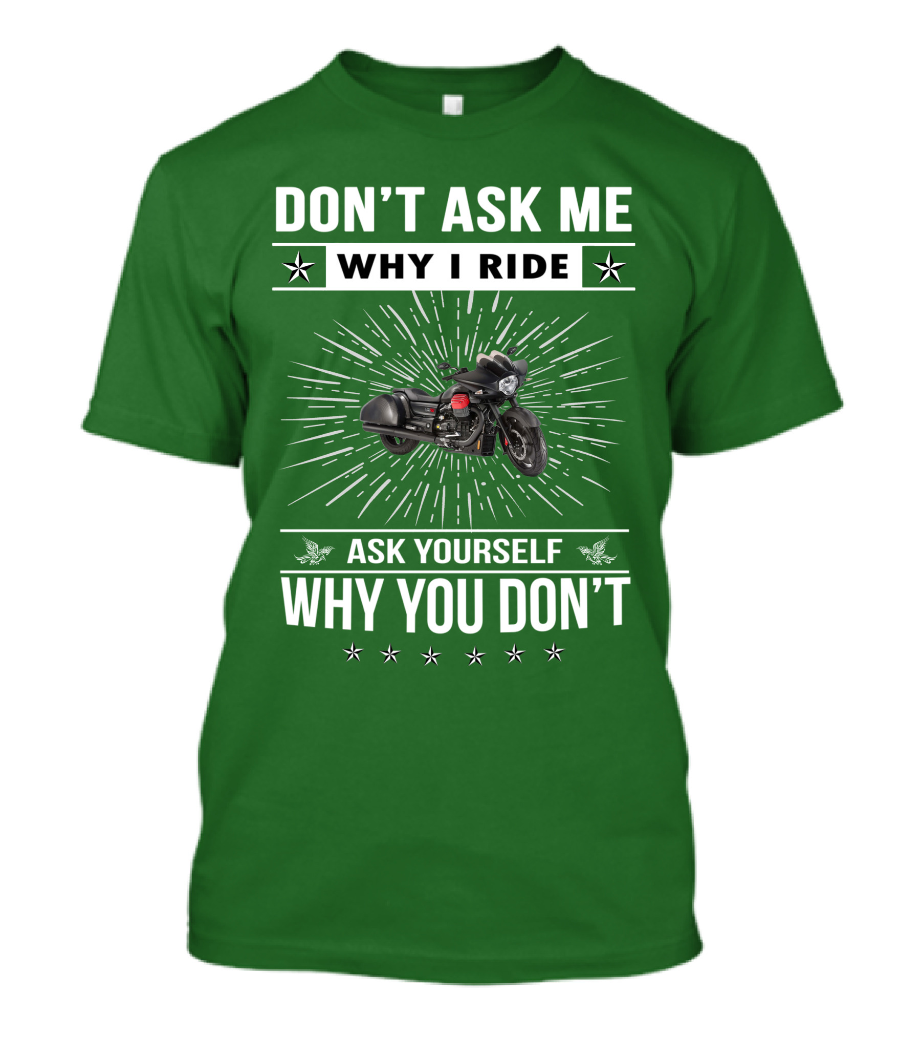 DON'T ASK ME WHY I RIDE ASK YOURSELF WHY YOU DON'T Moto Guzzi MGX T-Shirt