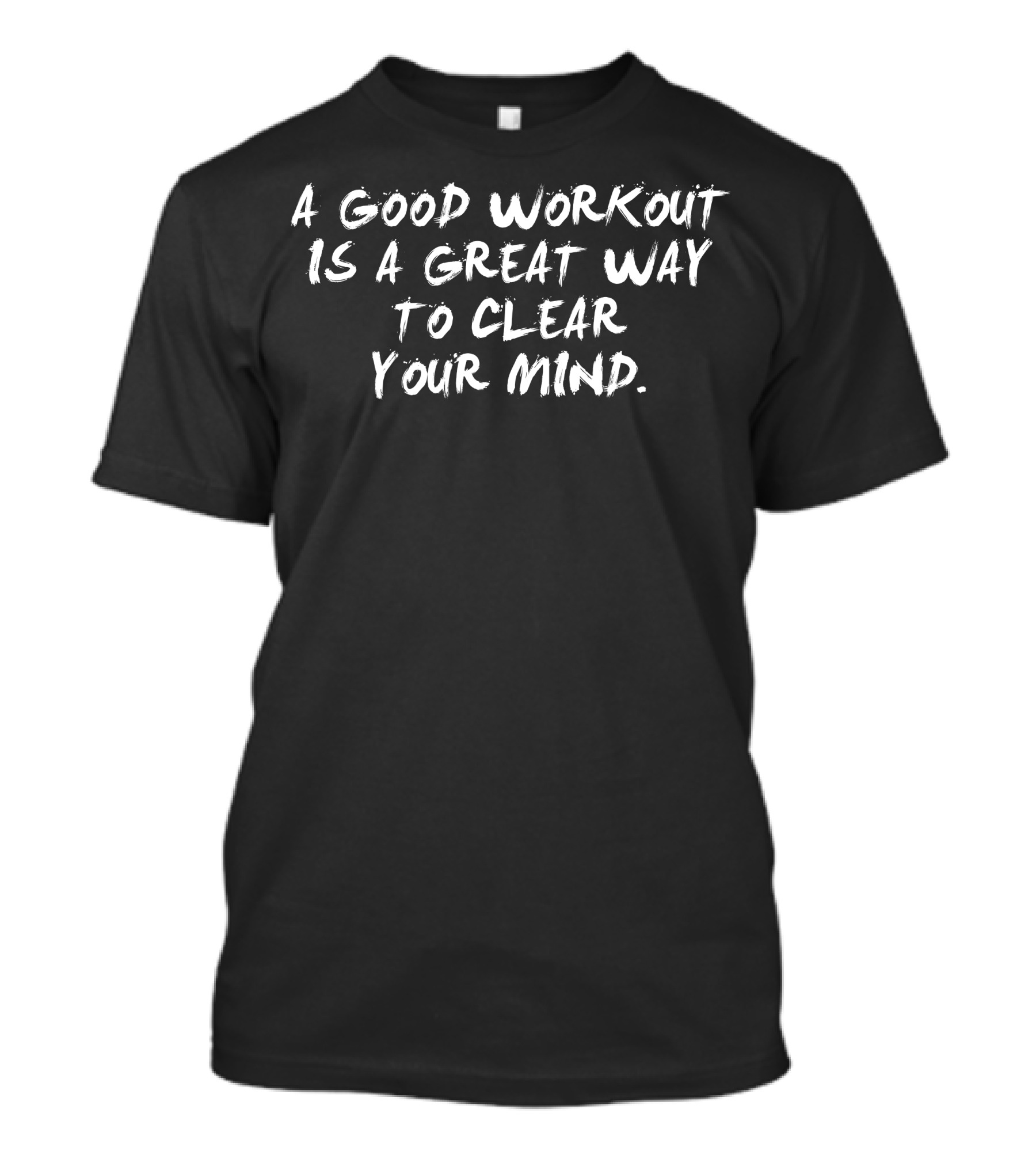 A Good Workout Is A Great Way To Clear Your Mind T-Shirt