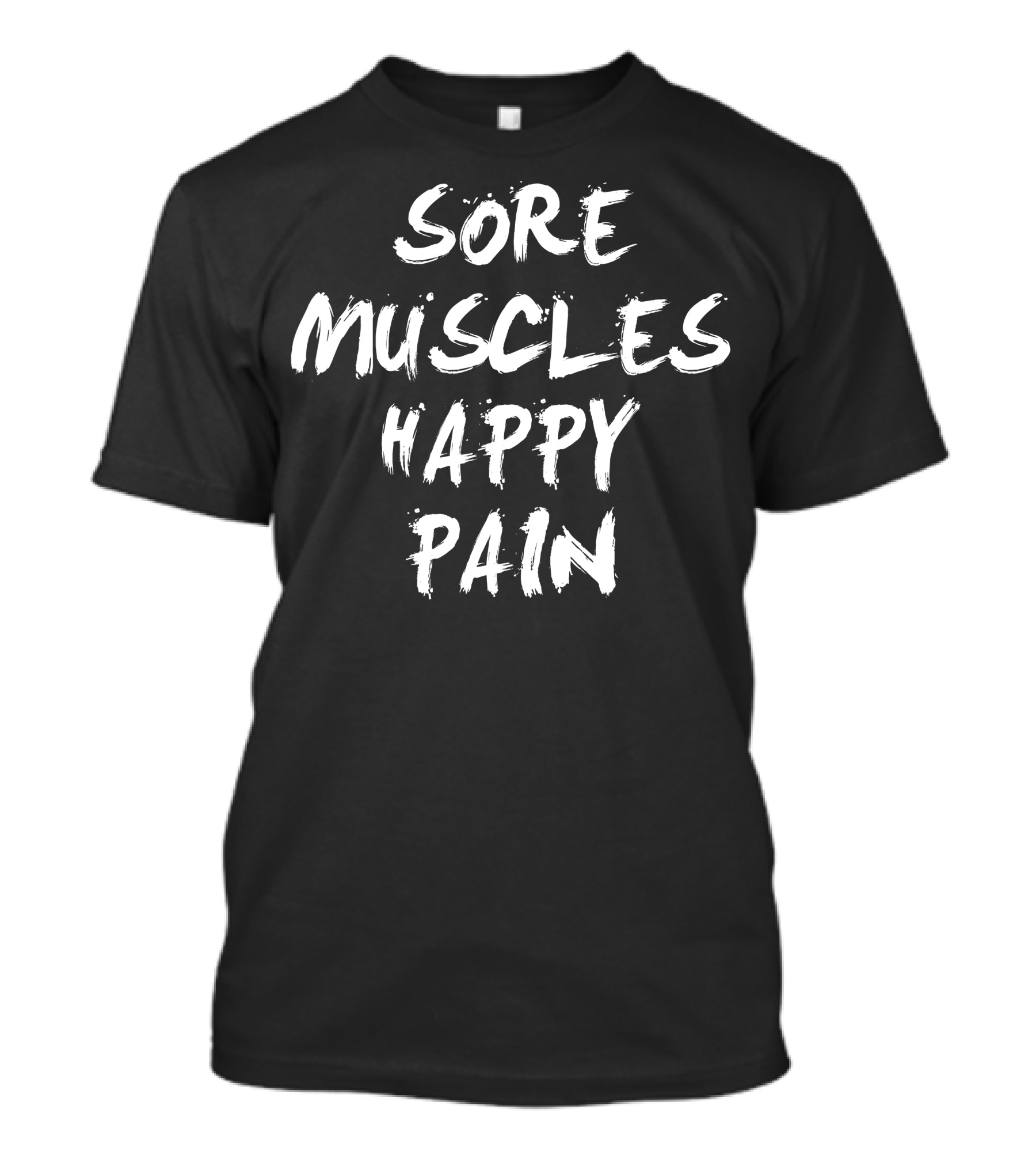 Sore Muscles Happy Pain Motivation Fitness Workout T-Shirt